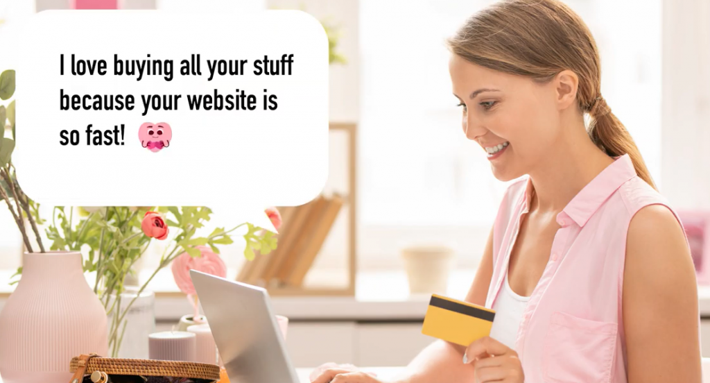 Happy woman holding credit card in front of laptop with text, "I love buying all your stuff because your website is so fast!"