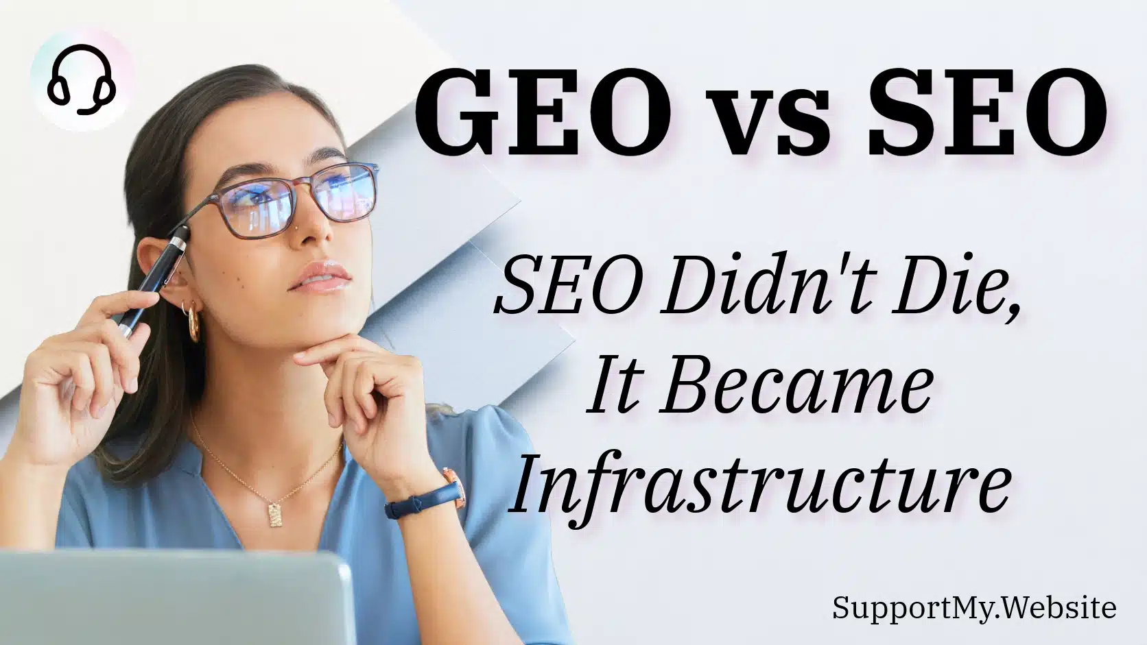 Professional woman at a laptop thoughtfully considering search strategies, alongside the text 'GEO vs SEO: SEO Didn't Die, It Became Infrastructure' by Support My Website.